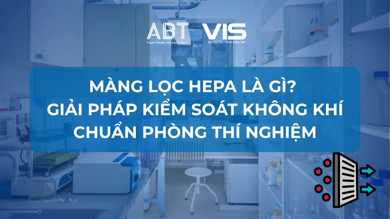 Màng lọc HEPA là gì? Giải pháp kiểm soát không khí chuẩn phòng thí nghiệm